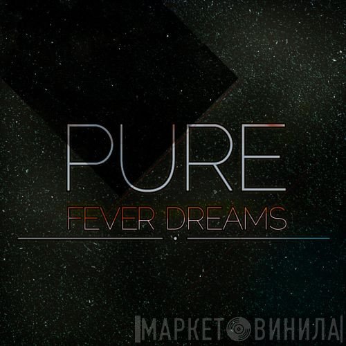 Pure  - Fever Dreams