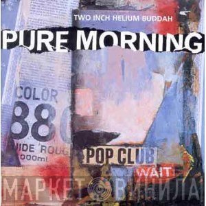 Pure Morning  - Two Inch Helium Buddah