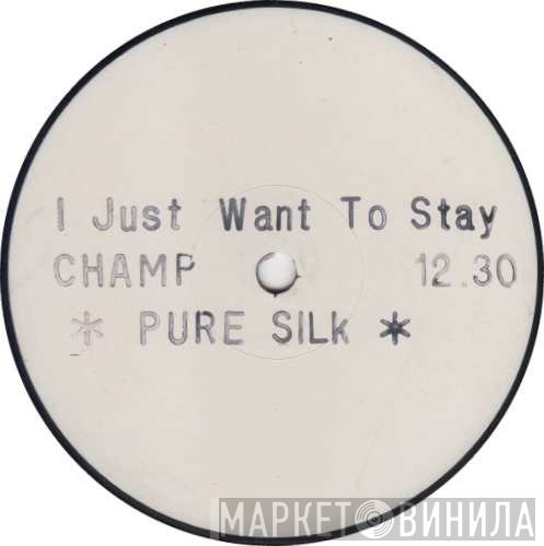 Pure Silk - I Just Want To Stay Here And Love You