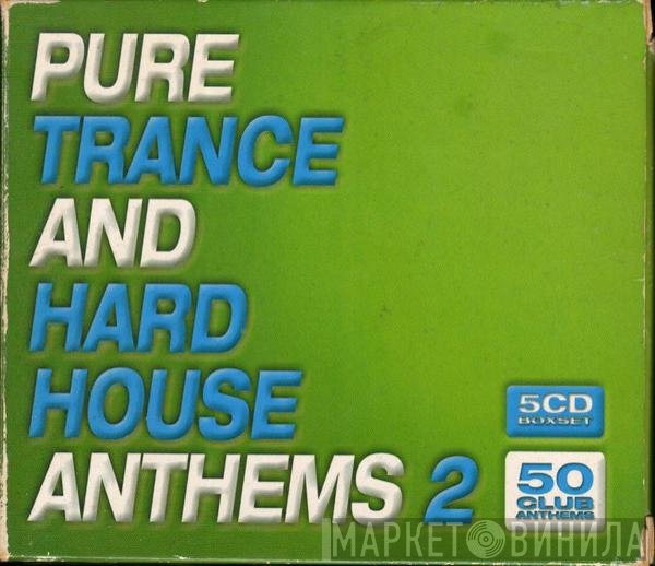  - Pure Trance And Hard House Anthems 2