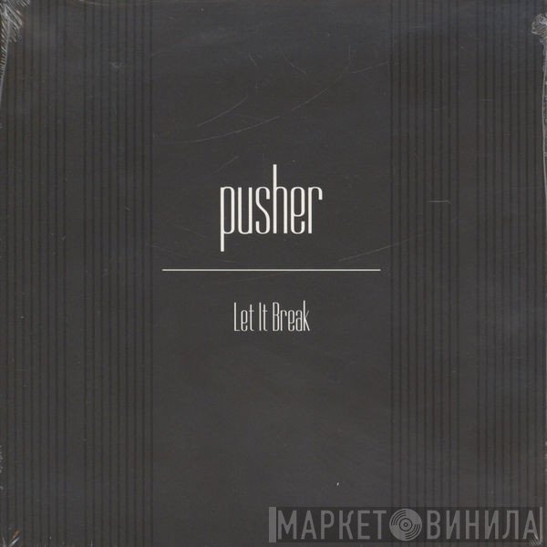 Pusher  - Let It Break