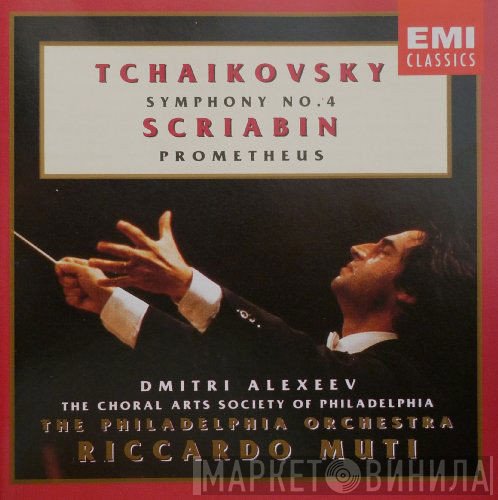Pyotr Ilyich Tchaikovsky / Alexander Scriabine - Dmitri Alexeev, The Choral Arts Society Of Philadelphia, The Philadelphia Orchestra, Riccardo Muti  - Symphony No. 4 / Prometheus