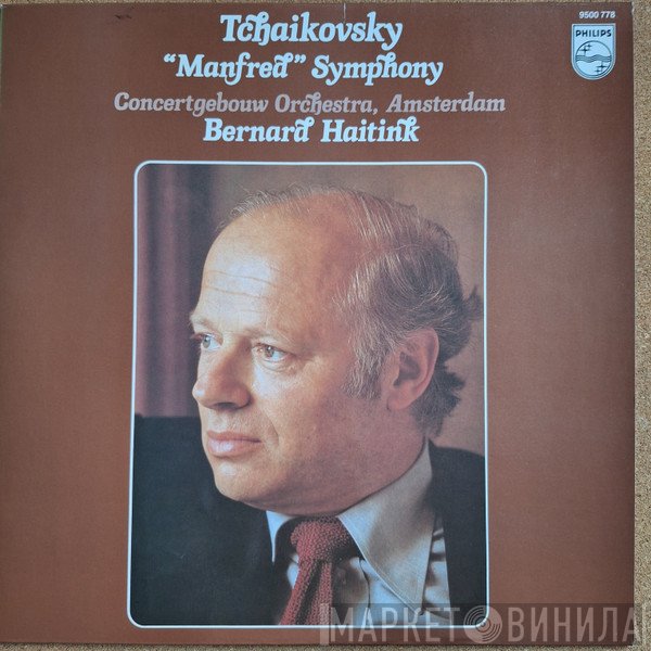 Pyotr Ilyich Tchaikovsky – Concertgebouworkest, Bernard Haitink  - “Manfred” Symphony