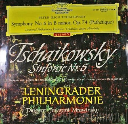 Pyotr Ilyich Tchaikovsky – Leningrad Philharmonic Orchestra, Evgeny Mravinsky  - Symphony No. 6 In B Minor, Op. 74 (Pathétique)