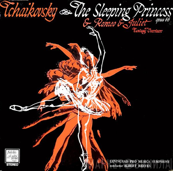 Pyotr Ilyich Tchaikovsky, Leningrad Pro Musica Symphony, Albert Reeves - Ballet Suite, The Sleeping Princess, Op. 66 / Fantasy-Overture, Romeo And Juliet