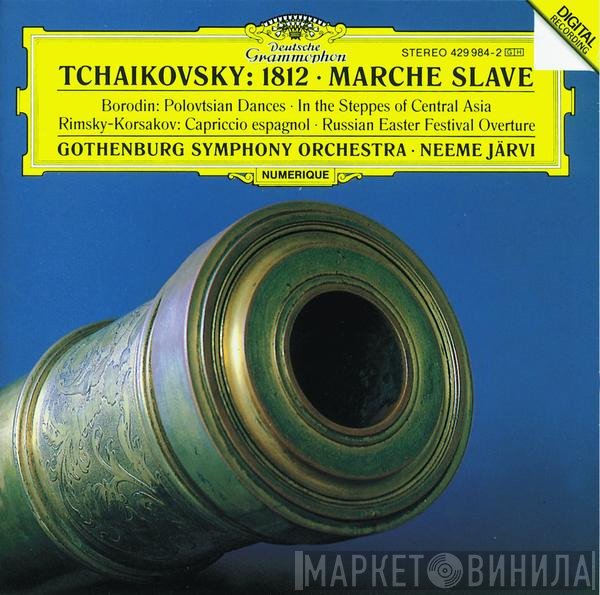Pyotr Ilyich Tchaikovsky, Alexander Borodin, Nikolai Rimsky-Korsakov, Göteborgs Symfoniker, Neeme Järvi - 1812 • Marche Slave • Polovtsian Dances • In The Steppes Of Central Asia • Capriccio Espagnol • Russian Easter Festival Overture