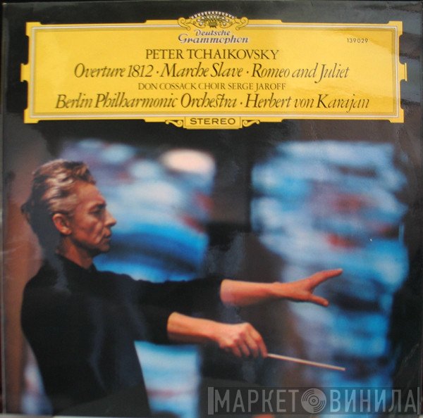 Pyotr Ilyich Tchaikovsky, Don Kosaken Chor Serge Jaroff, Berliner Philharmoniker, Herbert von Karajan - Overture 1812 • Marche Slave • Romeo And Juliet
