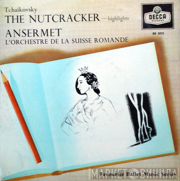 Pyotr Ilyich Tchaikovsky - Ernest Ansermet Conducting L'Orchestre De La Suisse Romande  - The Nutcracker - Highlights