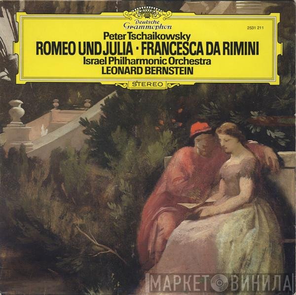 Pyotr Ilyich Tchaikovsky, Israel Philharmonic Orchestra, Leonard Bernstein  - Romeo Und Julia • Francesca Da Rimini