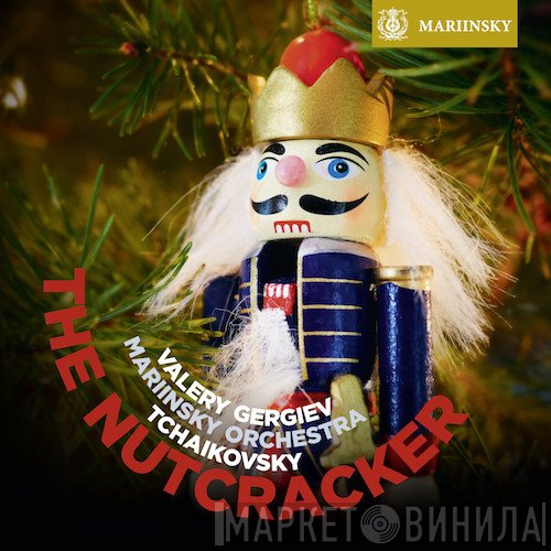 Pyotr Ilyich Tchaikovsky, Orchestra Of The Mariinsky Theatre, Valery Gergiev  - The Nutcracker