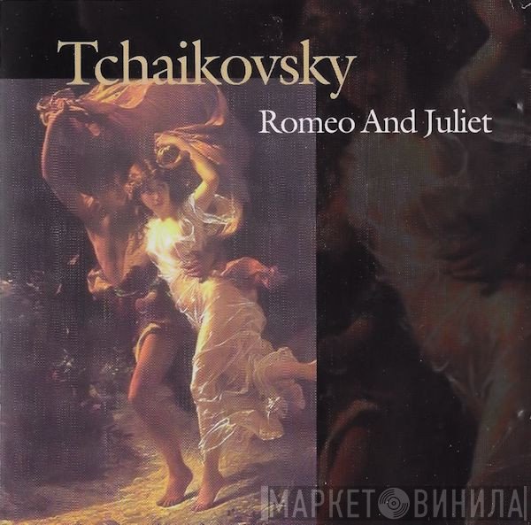 Pyotr Ilyich Tchaikovsky  - Romeo And Juliet