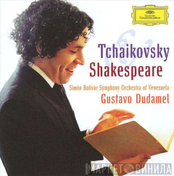 Pyotr Ilyich Tchaikovsky - Simón Bolívar Symphony Orchestra Of Venezuela, Gustavo Dudamel  - Shakespeare
