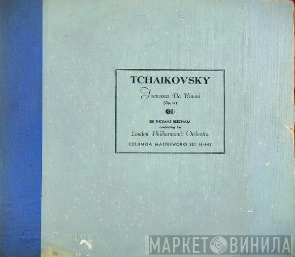 Pyotr Ilyich Tchaikovsky, Sir Thomas Beecham Conducting The London Philharmonic Orchestra  - Francesca Da Rimini (Op. 32)