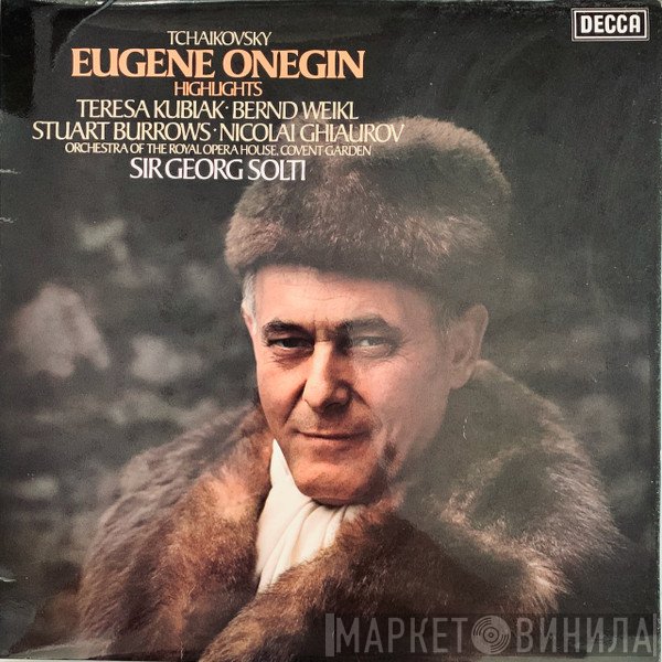 Pyotr Ilyich Tchaikovsky, Teresa Kubiak, Bernd Weikl, Stuart Burrows, Nicolai Ghiaurov, Orchestra Of The Royal Opera House, Covent Garden, Georg Solti  - Eugene Onegin Highlights