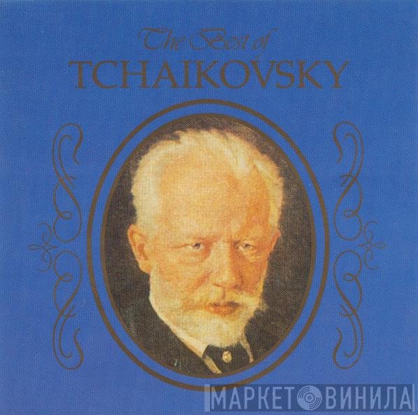 Pyotr Ilyich Tchaikovsky - The Best Of Tchaikovsky