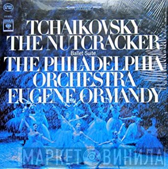 Pyotr Ilyich Tchaikovsky - The Philadelphia Orchestra Conducted By Eugene Ormandy  - Tchaikovsky: The Nutcracker Ballet, Op. 71 (Excerpts)
