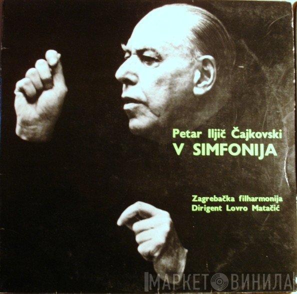 Pyotr Ilyich Tchaikovsky, Zagrebačka Filharmonija Dirigent Lovro Von Matacic  - V Simfonija