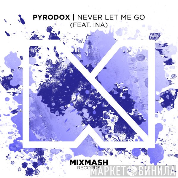 Pyrodox Feat. Ina   - Never Let Me Go