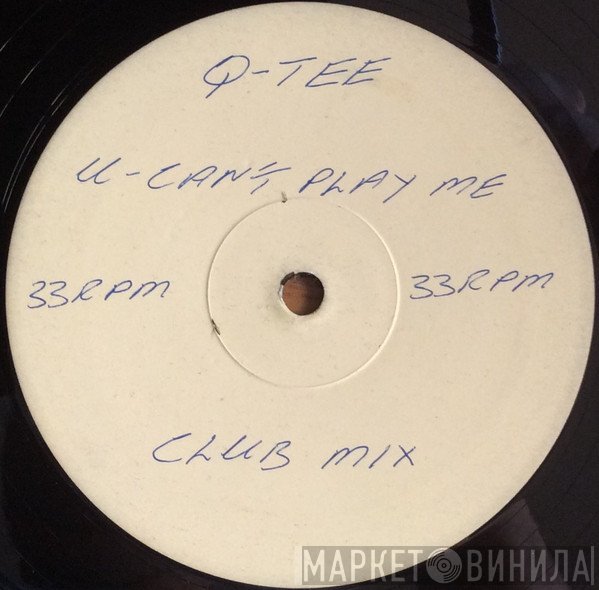 Q-Tee - U Can't Play Me