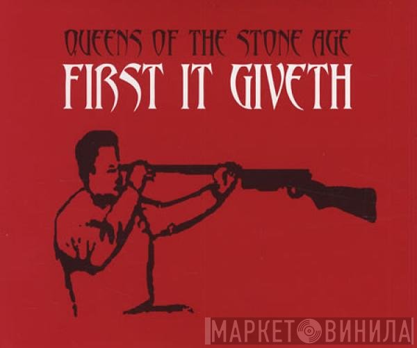 Queens Of The Stone Age  - First It Giveth
