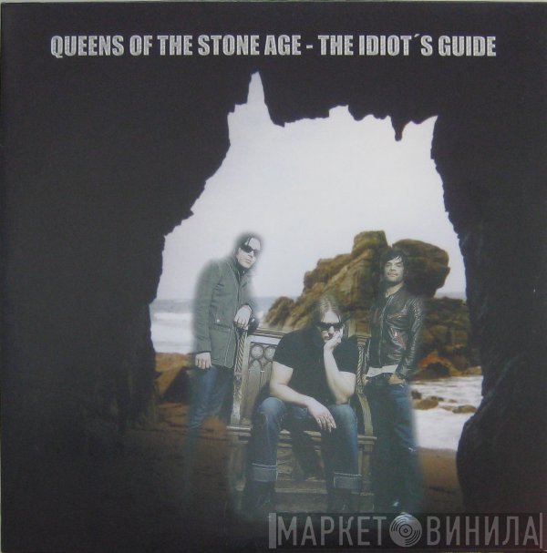 Queens Of The Stone Age  - The Idiot's Guide