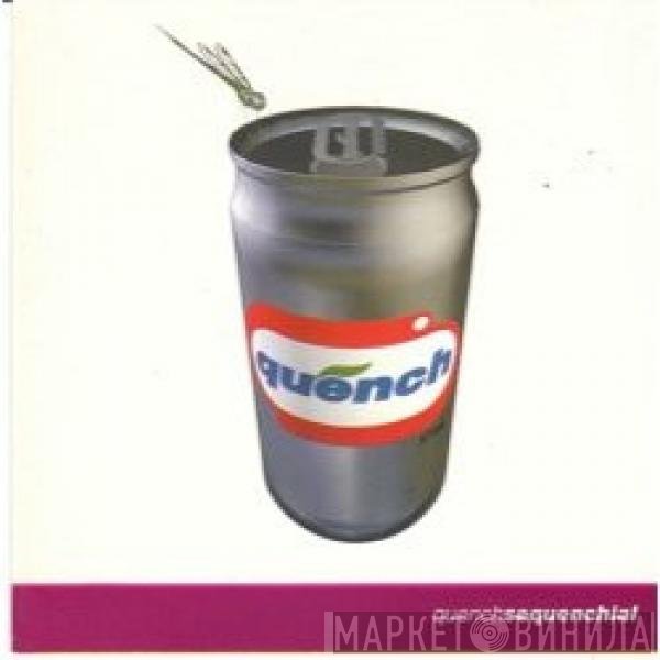Quench  - Sequenchial