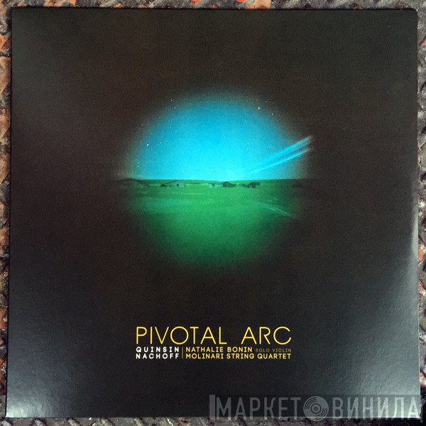 Quinsin Nachoff, Nathalie Bonin, Quatuor Molinari - Pivotal Arc