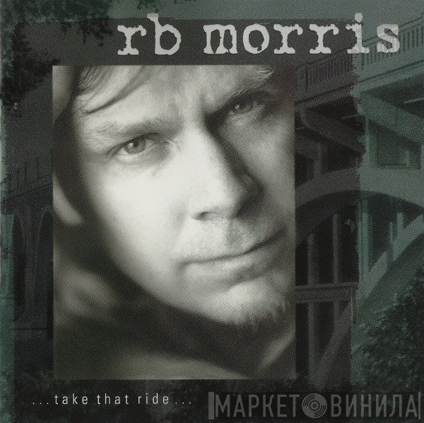 R. B. Morris - ...Take That Ride...