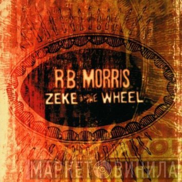 R. B. Morris - Zeke And The Wheel