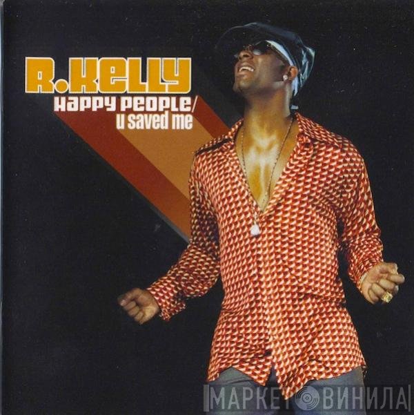 R. Kelly - Happy People / U Saved Me