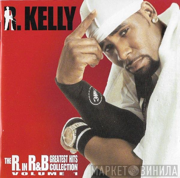 R. Kelly  - The R. In R&B Greatest Hits Collection: Volume 1