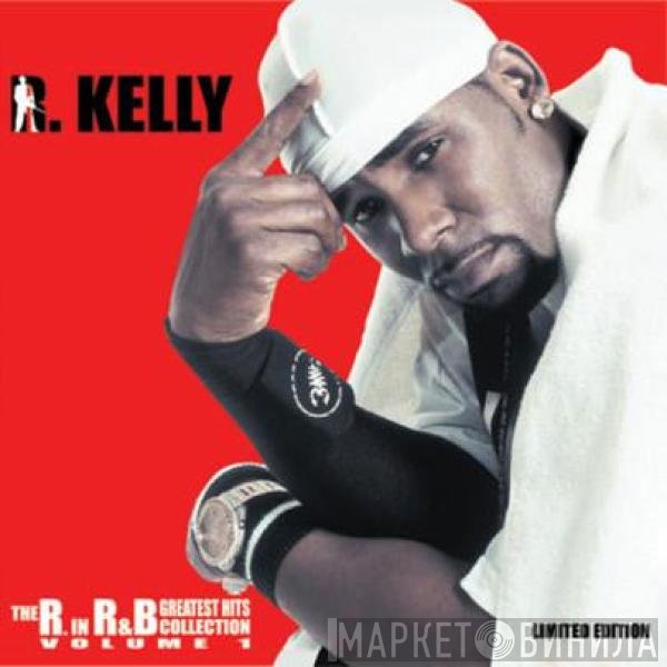 R. Kelly  - The R. In R&B Collection: Volume 1