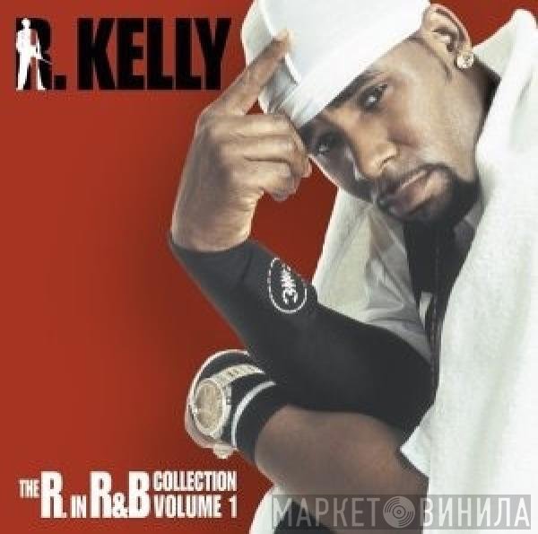 R. Kelly  - The R. In R&B Collection: Volume 1