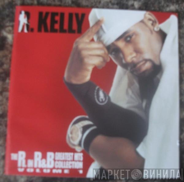 R. Kelly - The R. In R&amp;B Greatest Hits Collection: Volume 1