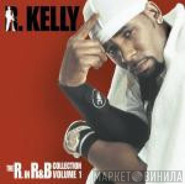 R. Kelly  - The R. In R&B Collection: Volume 1