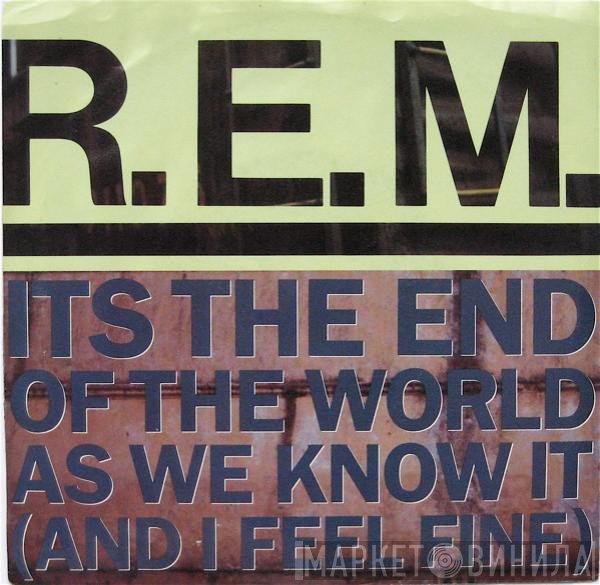 R.E.M.  - Its The End Of The World As We Know It (And I Feel Fine)
