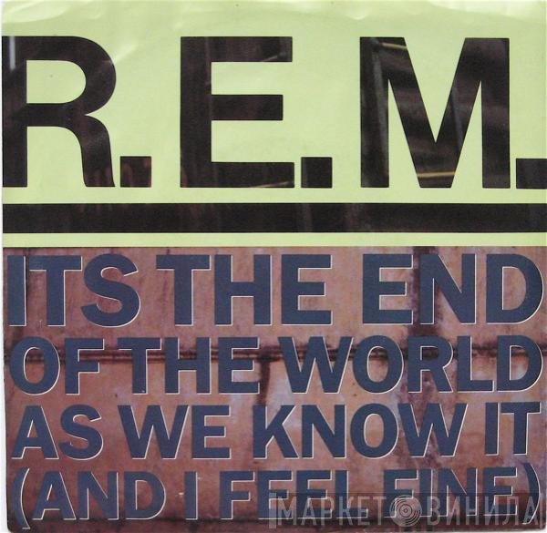 R.E.M.  - Its The End Of The World As We Know It (And I Feel Fine)