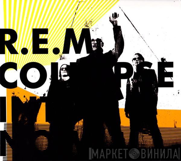 R.E.M.  - Collapse Into Now