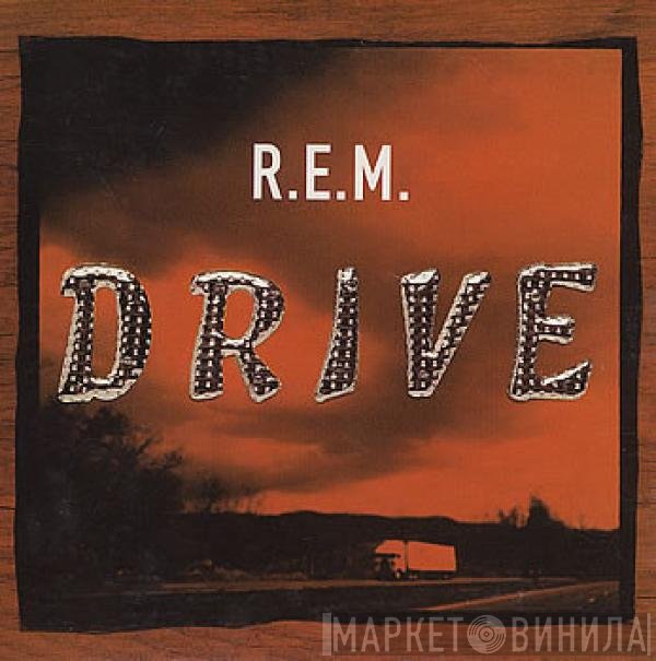 R.E.M.  - Drive
