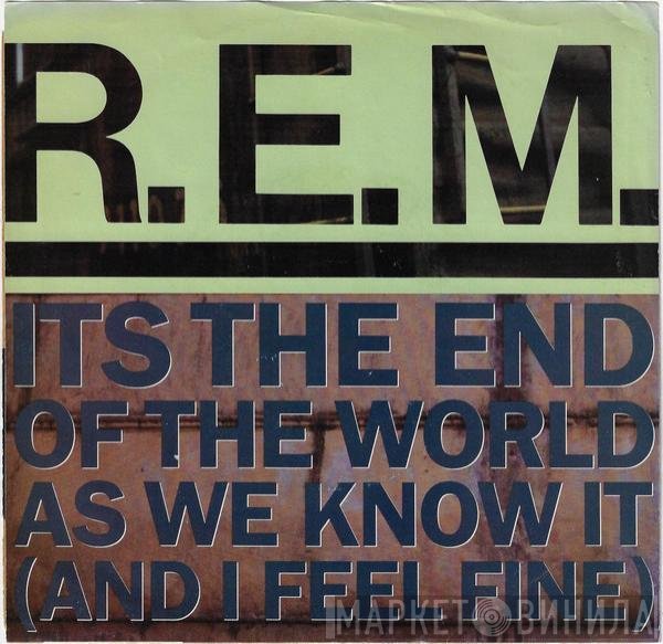 R.E.M.  - Its The End Of The World As We Know It (And I Feel Fine)