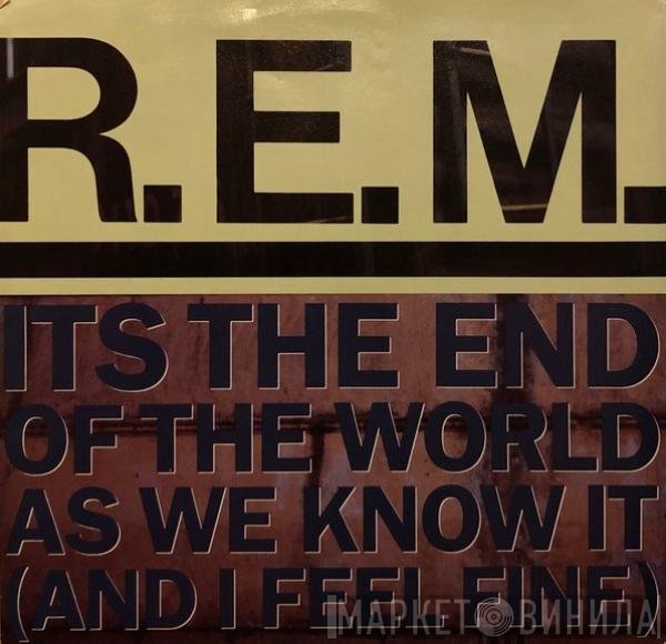 R.E.M.  - Its The End Of The World As We Know It (And I Feel Fine)