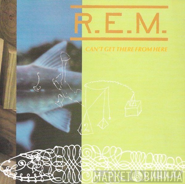 R.E.M.  - Can’t Get There From Here