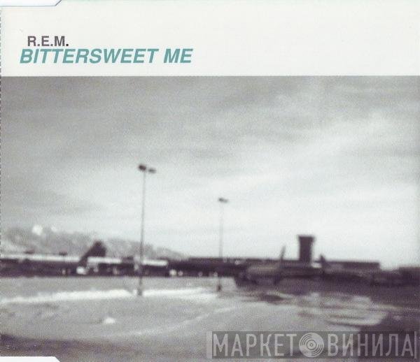 R.E.M.  - Bittersweet Me
