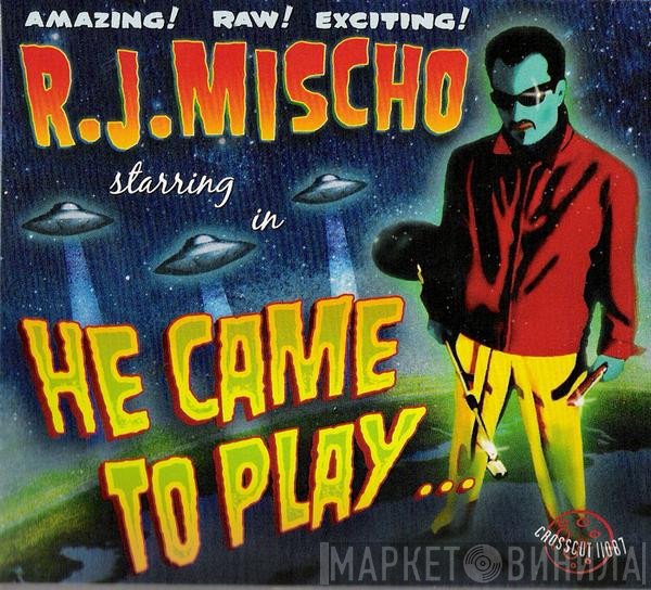 R.J. Mischo - He Came To Play