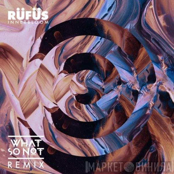 Rüfüs  - Innerbloom (What So Not Remix)