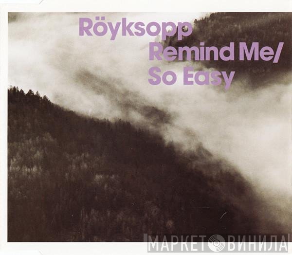 Röyksopp  - Remind Me / So Easy