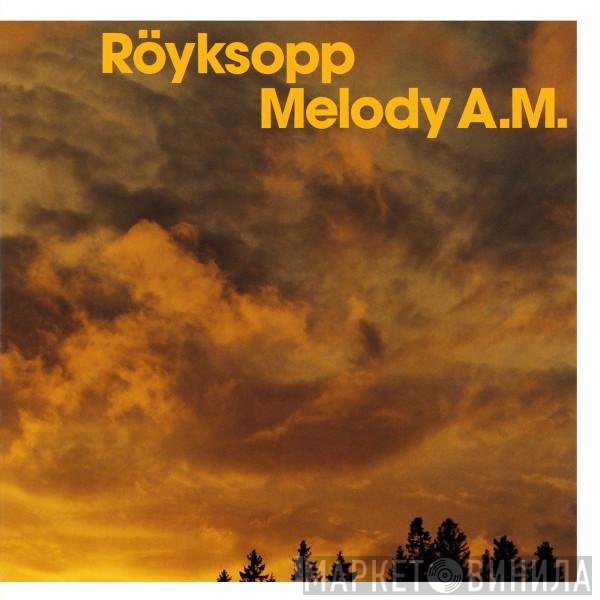 Röyksopp - Melody A.M.
