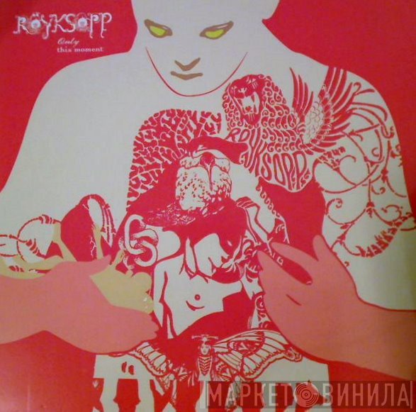 Röyksopp  - Only This Moment