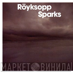 Röyksopp  - Sparks