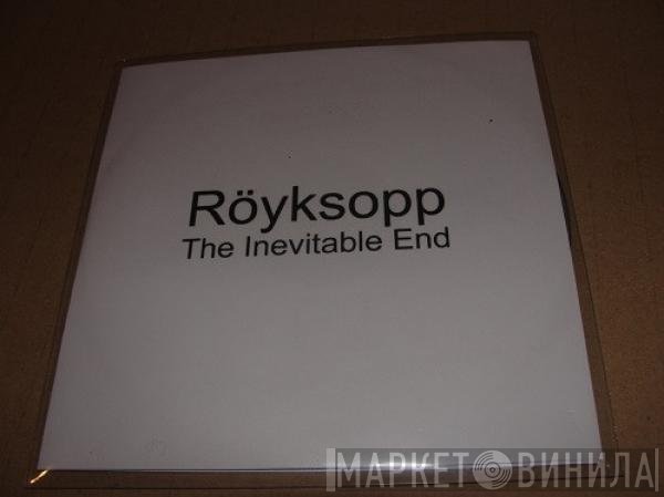 Röyksopp  - The Inevitable End